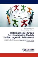 Heterogeneous Group Decision Making Models Under Linguistic Assessment di Mohammad Anisseh, Mohammad Reza Shahraki edito da LAP Lambert Academic Publishing