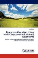 Resource Allocation Using Multi-Objective Evolutionary Algorithms di Dilip Datta edito da LAP Lambert Academic Publishing