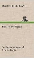 The Hollow Needle; Further adventures of Arsene Lupin di Maurice Leblanc edito da TREDITION CLASSICS