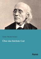 Über das höchste Gut di Gustav Theodor Fechner edito da Auxo Verlag