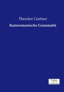 Raetoromanische Grammatik di Theodor Gartner edito da Verlag der Wissenschaften