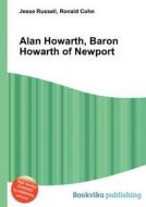 Alan Howarth, Baron Howarth Of Newport di Jesse Russell, Ronald Cohn edito da Book On Demand Ltd.