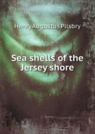 Sea Shells Of The Jersey Shore di Henry Augustus Pilsbry edito da Book On Demand Ltd.