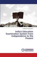 India's Education Examination System From Independence to the Present di Khritish Swargiary edito da LAP LAMBERT Academic Publishing