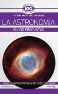 La Astronomía En 100 Preguntas di Vicent Martínez Badenes edito da EDICIONES NOWTILUS