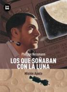 Los Que Sonaban Con la Luna: Mision Apolo = Those Who Dreamed of the Moon di Philippe Nessmann edito da Bambu