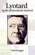 Lyotard og det postmoderne samfund di Niels Brügger edito da Books on Demand