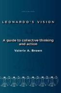 Leonardo's Vision: A Guide to Collective Thinking and Action di Valerie A. Brown edito da SENSE PUBL