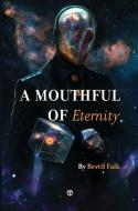 A Mouthful Of Eternity di Bertil Falk edito da Timaios Press