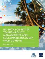 Big Data for Better Tourism Policy, Management, and Sustainable Recovery from COVID-19 di Asian Development Bank edito da Asian Development Bank