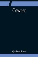 Cowper di Goldwin Smith edito da Alpha Editions