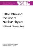 Otto Hahn and the Rise of Nuclear Physics edito da Springer Netherlands