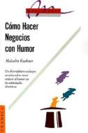 Como Hacer Negocios Con Humor di Malcolm Kushner edito da Ediciones Granica Sa