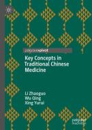 Key Concepts in Traditional Chinese Medicine di Wu Qing, Xing Yurui, Li Zhaoguo edito da Springer Singapore