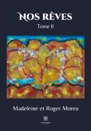 Nos rêves Tome II di Madeleine, Roger Moreu edito da Le Lys Bleu Éditions