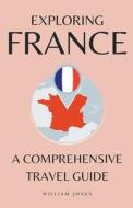 Exploring France di William Jones edito da Mamba Press