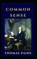 Common Sense By Thomas Paine Illustrated Edition di Thomas Paine edito da Independently Published