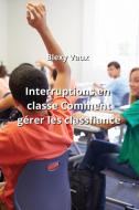 Interruptions en classe Comment gérer les  Classfiance di Blexy Vaux edito da Blexy Vaux