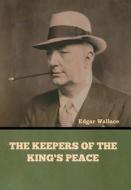 The Keepers of the King's Peace di Edgar Wallace edito da INDOEUROPEANPUBLISHING.COM
