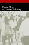 Human Rights and Human Well-Being di William J. (Professor of Philosophy Talbott edito da Oxford University Press Inc