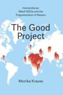 The Good Project di Monika Krause edito da The University of Chicago Press
