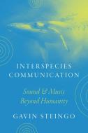 Interspecies Communication di Gavin Steingo edito da The University Of Chicago Press