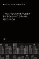 The Sailor in English Fiction and Drama 1550-1800 di Harold Francis Watson edito da Columbia University Press