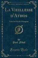 Féval, P: Vieillesse d'Athos di Paul Feval edito da Forgotten Books