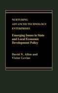 Nurturing Advanced Technology Enterprises di David Allen, Victor Levine edito da Praeger