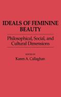 Ideals of Feminine Beauty di Karen A. Callaghan edito da Greenwood Press