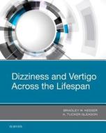 Dizziness and Vertigo Across the Lifespan di Bradley W. Kesser, A. Tucker Gleason edito da Elsevier - Health Sciences Division