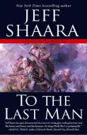 To the Last Man: A Novel of the First World War di Jeff Shaara edito da BALLANTINE BOOKS