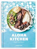 Aloha Kitchen di Alana Kysar edito da Ten Speed Press