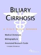 Biliary Cirrhosis - A Medical Dictionary, Bibliography, And Annotated Research Guide To Internet References di Icon Health Publications edito da Icon Group International