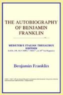 The Autobiography Of Benjamin Franklin (webster's Italian Thesaurus Edition) di Icon Reference edito da Icon Health