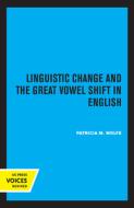 Linguistic Change And The Great Vowel Shift In English di Patricia M. Wolfe edito da University Of California Press