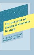 The Behavior of Chemical Elements in Stars di Mercedes Jaschek, Carlos Jaschek edito da Cambridge University Press