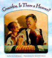 Grandpa, is There a Heaven? di Katherine Bohlmann edito da Concordia Publishing House