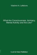 What Are Consciousness, Animacy, Mental Activity and the Like? di Vladimir Lefebvre edito da Leaf & Oaks Publishers