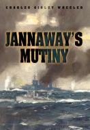 Jannaway's Mutiny di Charles Gidley Wheeler edito da iUniverse