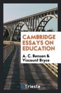Cambridge Essays on Education di Arthur Christopher Benson edito da LIGHTNING SOURCE INC