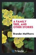 A Family Tree, and Other Stories di Brander Matthews edito da Trieste Publishing