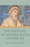 The Fortunes of Apuleius and the Golden Ass - A Study in Transmission and Reception di Julia Haig Gaisser edito da Princeton University Press