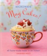 Microwave Mug Cakes! di Hannah Miles edito da Anness Publishing