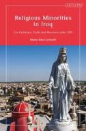 Religious Minorities in Iraq: Co-Existence, Faith and Recovery After Isis di Maria Rita Corticelli edito da I B TAURIS