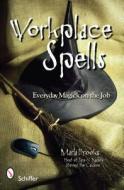 Workplace Spells: Everyday Magick on the Job di Marla Brooks edito da Schiffer Publishing Ltd