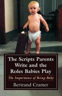 The Scripts Parents Write and the Roles Babies Play di Bertrand G. Cramer edito da Jason Aronson