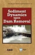 Papanicolaou, A:  Sediment Dynamics upon Dam Removal di Athanasios Papanicolaou edito da American Society of Civil Engineers