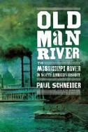 Old Man River: The Mississippi River in North American History di Paul Schneider edito da HENRY HOLT
