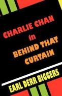 Charlie Chan In Behind That Curtain di Earl Derr Biggers edito da Wildside Press